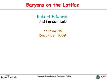 Baryons on the Lattice Robert Edwards Jefferson Lab Hadron 09