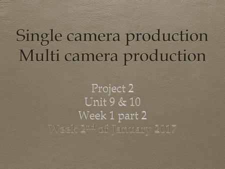 Single camera production Multi camera production