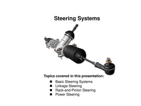 Steering Systems Topics covered in this presentation: