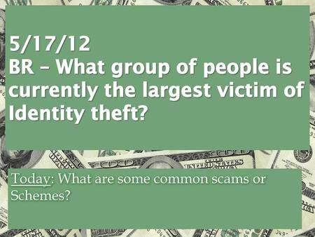 Today: What are some common scams or Schemes?