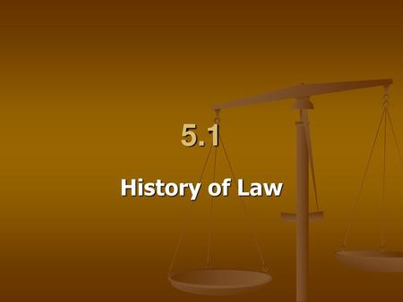 5.1 History of Law.