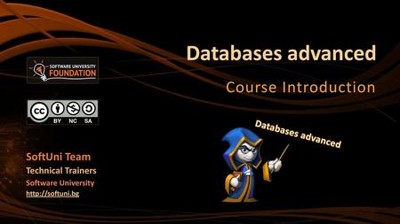 Databases advanced Course Introduction SoftUni Team Databases advanced