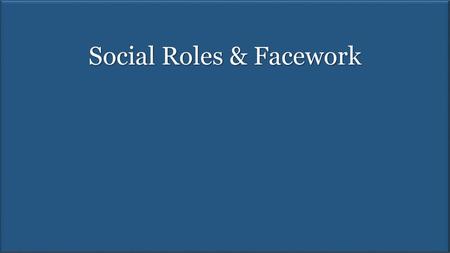 Social Roles & Facework