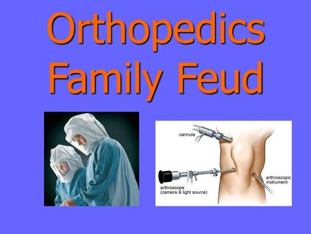 Orthopedics Family Feud