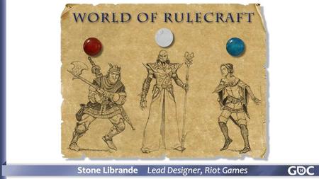 Stone Librande Lead Designer, Riot Games