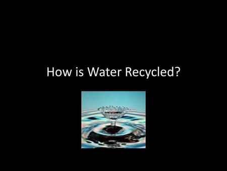 How is Water Recycled?.