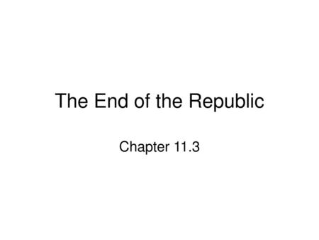 The End of the Republic Chapter 11.3.