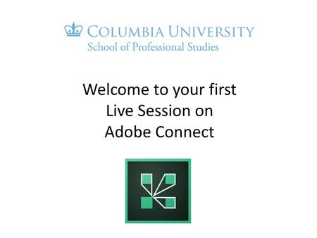 Welcome to your first Live Session on Adobe Connect