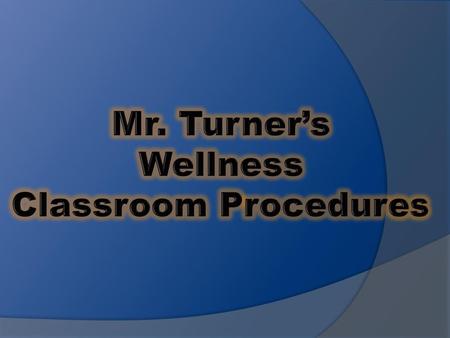 Mr. Turner’s Wellness Classroom Procedures