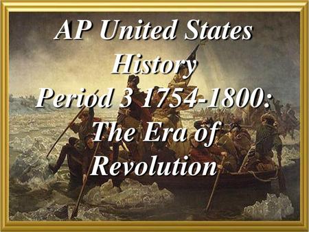 AP United States History Period : The Era of Revolution