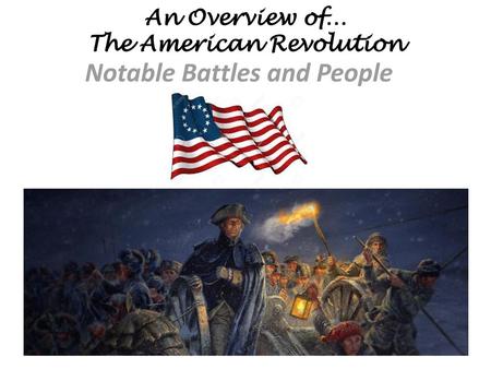 An Overview of… The American Revolution