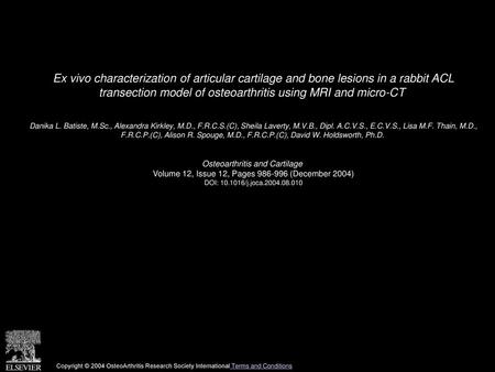 Ex vivo characterization of articular cartilage and bone lesions in a rabbit ACL transection model of osteoarthritis using MRI and micro-CT  Danika L.