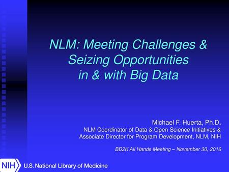 NLM: Meeting Challenges & Seizing Opportunities in & with Big Data