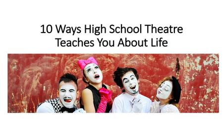 10 Ways High School Theatre Teaches You About Life