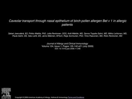 Caveolar transport through nasal epithelium of birch pollen allergen Bet v 1 in allergic patients  Sakari Joenväärä, BS, Pirkko Mattila, PhD, Jutta Renkonen,