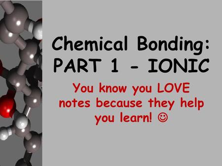 Chemical Bonding: PART 1 - IONIC