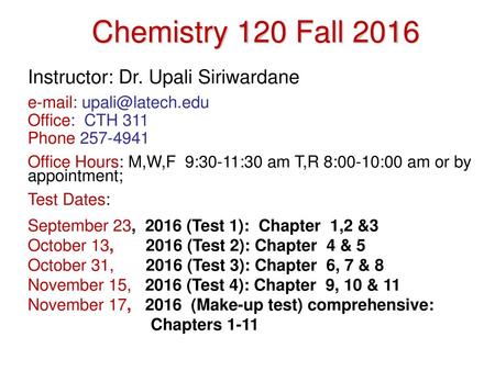 Chemistry 120 Fall 2016 Instructor: Dr. Upali Siriwardane