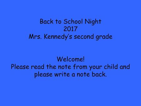 Back to School Night 2017 Mrs. Kennedy’s second grade Welcome