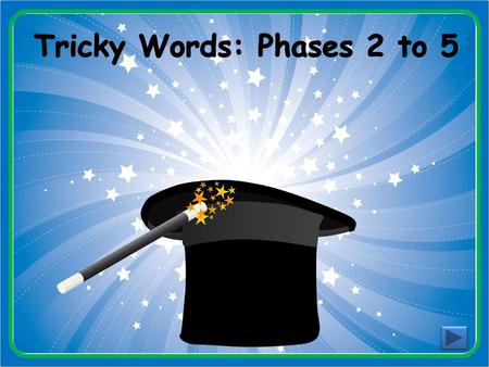 Tricky Words: Phases 2 to 5