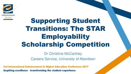 Supporting Student Transitions: The STAR Employability Scholarship Competition Dr Christine McCartney Careers Service, University of Aberdeen.