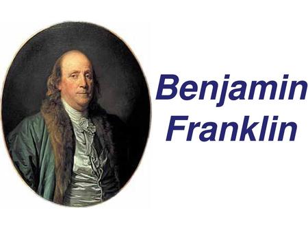 Benjamin Franklin.