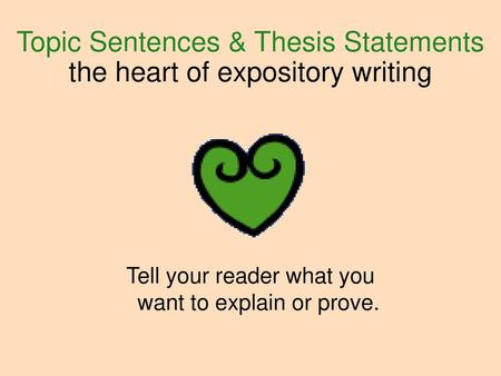 Topic Sentences & Thesis Statements the heart of expository writing