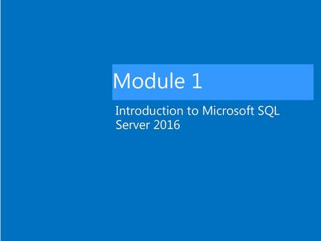 Introduction to Microsoft SQL Server 2016