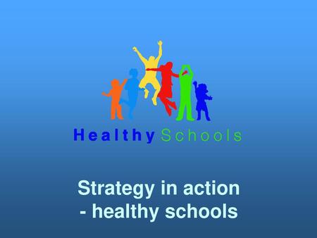 Strategy in action - healthy schools