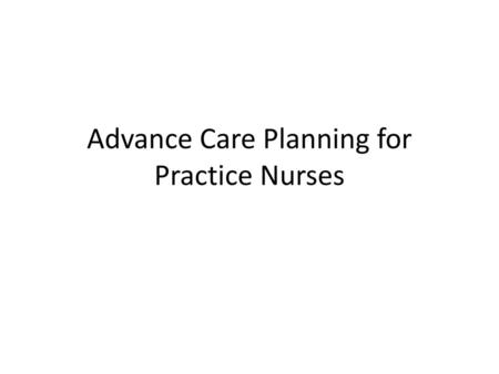 Advance Care Planning for Practice Nurses