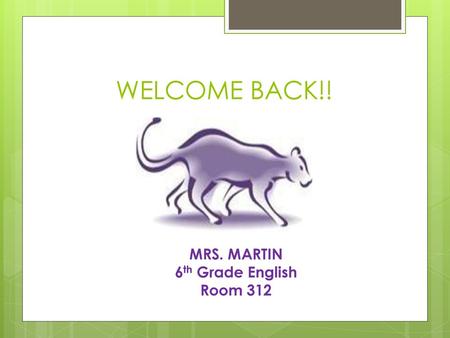 WELCOME BACK!! MRS. MARTIN 6th Grade English Room 312.