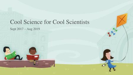 Cool Science for Cool Scientists