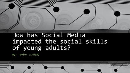 How has Social Media impacted the social skills of young adults?