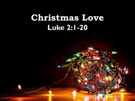 Christmas Love Luke 2:1-20.