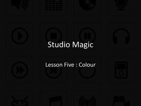 Studio Magic Lesson Five : Colour.