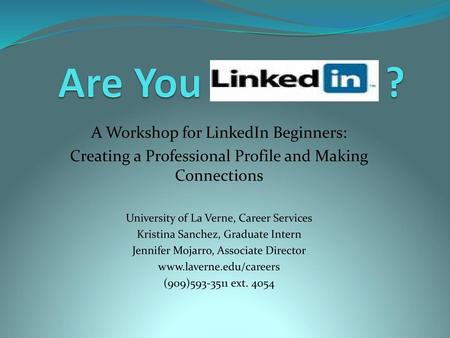 Are You ? A Workshop for LinkedIn Beginners: