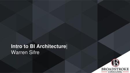 Intro to BI Architecture| Warren Sifre