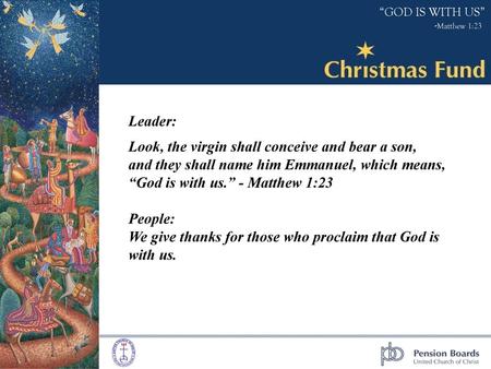 Leader: Look, the virgin shall conceive and bear a son, and they shall name him Emmanuel, which means, “God is with us.” - Matthew 1:23.