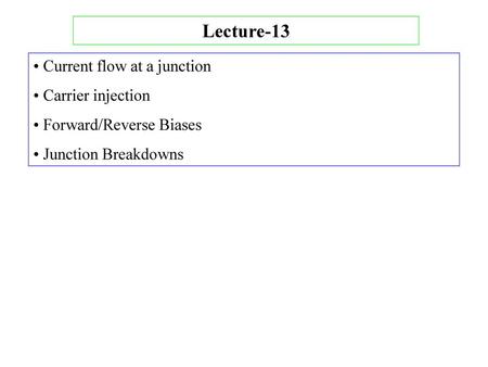 Lecture-13 • Current flow at a junction • Carrier injection