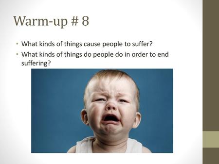 Warm-up # 8 What kinds of things cause people to suffer?