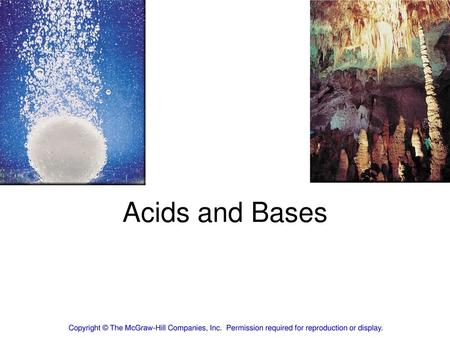 Acids and Bases Copyright © The McGraw-Hill Companies, Inc.  Permission required for reproduction or display.