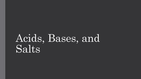 Acids, Bases, and Salts.