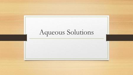 Aqueous Solutions.