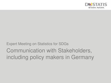 Expert Meeting on Statistics for SDGs Communication with Stakeholders, including policy makers in Germany.