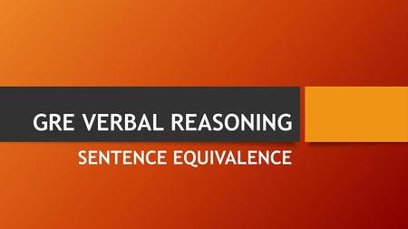 GRE VERBAL REASONING SENTENCE EQUIVALENCE.