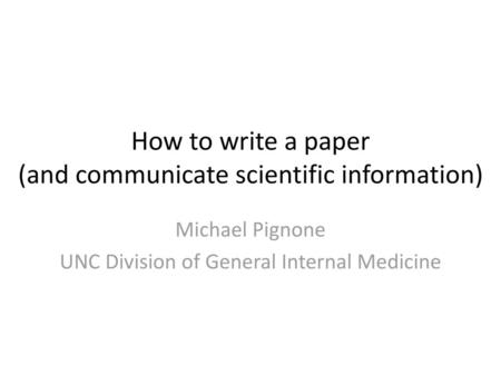 How to write a paper (and communicate scientific information)