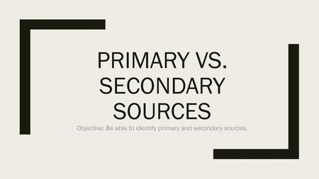 Primary vs. Secondary Sources