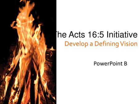 The Acts 16:5 Initiative Develop a Defining Vision