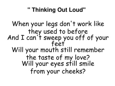 the taste of my love? Will your eyes still smile from your cheeks?