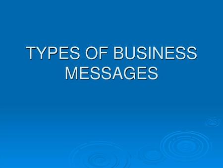 TYPES OF BUSINESS MESSAGES