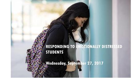 RESPONDING TO EMOTIONALLY DISTRESSED STUDENTS